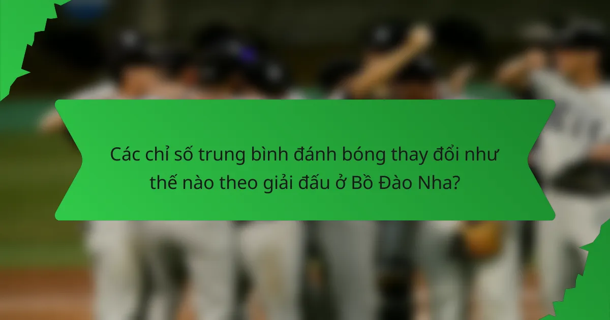 Các chỉ số trung bình đánh bóng thay đổi như thế nào theo giải đấu ở Bồ Đào Nha?