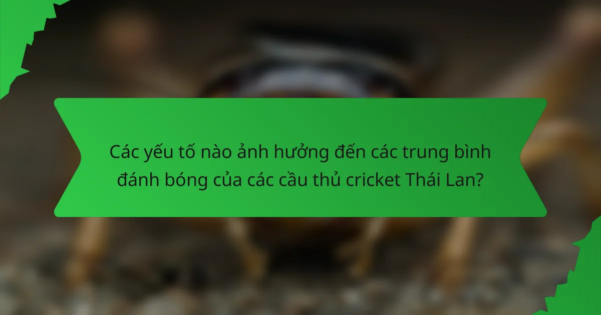 Các yếu tố nào ảnh hưởng đến các trung bình đánh bóng của các cầu thủ cricket Thái Lan?