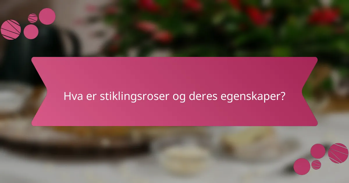 Hva er stiklingsroser og deres egenskaper?
